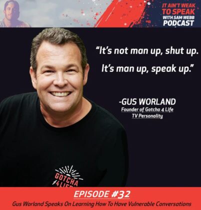 #32: Gus Worland Speaks On Learning How to Have Vulnerable Conversations