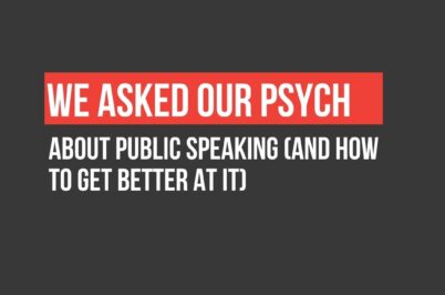 We Asked Our Psych:  about public speaking (and how to get better at it)