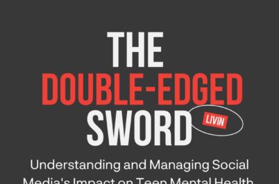 The Double-Edged Sword: Understanding and Managing Social Media’s Impact on Teen Mental Health